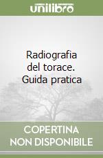 Radiografia del torace. Guida pratica libro