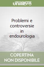 Problemi e controversie in endourologia