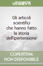 Gli articoli scientifici che hanno fatto la storia dell'ipertensione