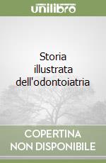 Storia illustrata dell'odontoiatria libro