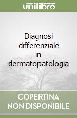 Diagnosi differenziale in dermatopatologia libro