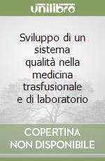 Sviluppo di un sistema qualità nella medicina trasfusionale e di laboratorio