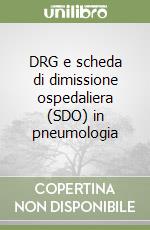 DRG e scheda di dimissione ospedaliera (SDO) in pneumologia libro