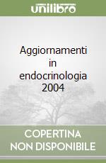 Aggiornamenti in endocrinologia 2004 libro