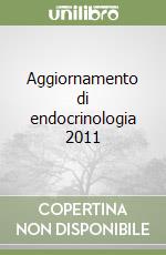 Aggiornamento di endocrinologia 2011 libro