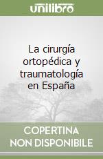 La cirurgía ortopédica y traumatología en España libro