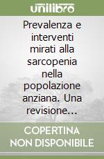 Prevalenza e interventi mirati alla sarcopenia nella popolazione anziana. Una revisione sistematica libro