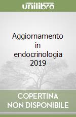 Aggiornamento in endocrinologia 2019 libro