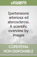 Ipertensione arteriosa ed aterosclerosi. A scientific overview by images