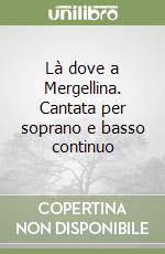 Là dove a Mergellina. Cantata per soprano e basso continuo libro