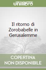 Il ritorno di Zorobabelle in Gerusalemme