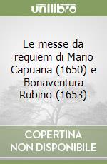 Le messe da requiem di Mario Capuana (1650) e Bonaventura Rubino (1653)