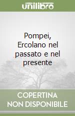 Pompei, Ercolano nel passato e nel presente libro