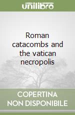 Roman catacombs and the vatican necropolis libro