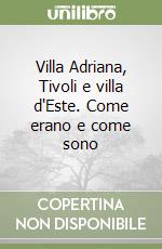 Villa Adriana, Tivoli e villa d'Este. Come erano e come sono libro