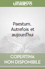 Paestum. Autrefois et aujourd'hui libro