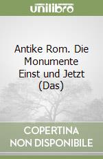 Antike Rom. Die Monumente Einst und Jetzt (Das) libro