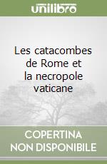 Les catacombes de Rome et la necropole vaticane libro