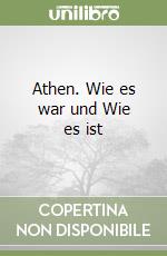 Athen. Wie es war und Wie es ist libro