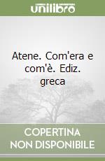 Atene. Com'era e com'è. Ediz. greca libro