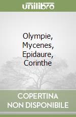 Olympie, Mycenes, Epidaure, Corinthe libro