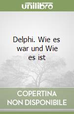 Delphi. Wie es war und Wie es ist libro