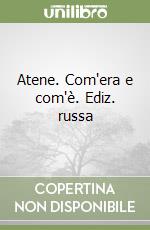 Atene. Com'era e com'è. Ediz. russa libro