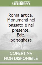 Roma antica. Monumenti nel passato e nel presente. Ediz. portoghese libro