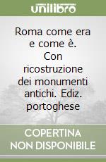 Roma come era e come è. Con ricostruzione dei monumenti antichi. Ediz. portoghese libro