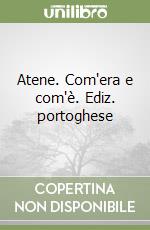 Atene. Com'era e com'è. Ediz. portoghese libro