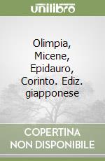 Olimpia, Micene, Epidauro, Corinto. Ediz. giapponese libro