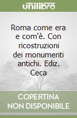 Roma come era e com'è. Con ricostruzioni dei monumenti antichi. Ediz. Ceca libro