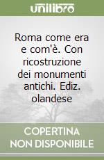 Roma come era e com'è. Con ricostruzione dei monumenti antichi. Ediz. olandese libro