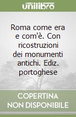 Roma come era e com'è. Con ricostruzioni dei monumenti antichi. Ediz. portoghese libro