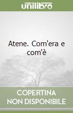 Atene. Com'era e com'è