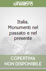 Italia. Monumenti nel passato e nel presente libro