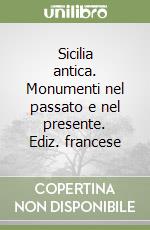 Sicilia antica. Monumenti nel passato e nel presente. Ediz. francese