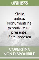 Sicilia antica. Monumenti nel passato e nel presente. Ediz. tedesca libro