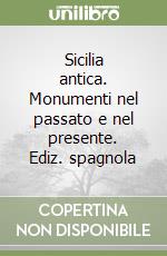 Sicilia antica. Monumenti nel passato e nel presente. Ediz. spagnola libro