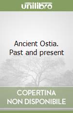 Ancient Ostia. Past and present libro