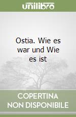 Ostia. Wie es war und Wie es ist libro