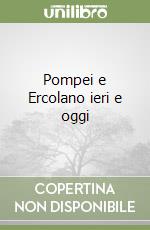 Pompei e Ercolano ieri e oggi libro