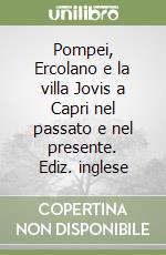 Pompei, Ercolano e la villa Jovis a Capri nel passato e nel presente. Ediz. inglese libro