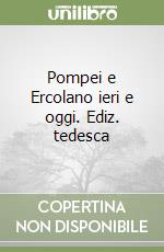 Pompei e Ercolano ieri e oggi. Ediz. tedesca