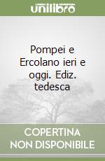 Pompei e Ercolano ieri e oggi. Ediz. tedesca libro