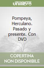 Pompeya, Herculano. Pasado y presente. Con DVD