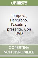 Pompeya, Herculano. Pasado y presente. Con DVD libro