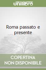 Roma passato e presente