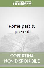 Rome past & present