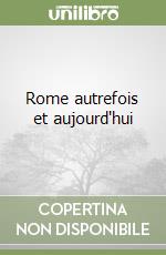 Rome autrefois et aujourd'hui libro